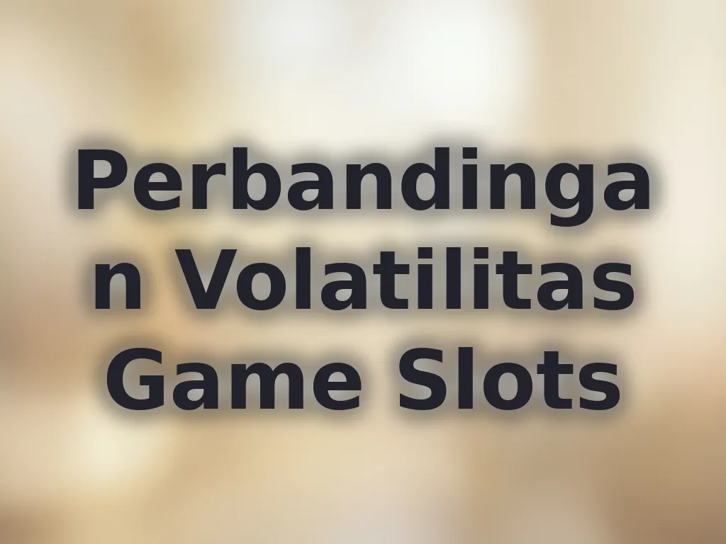 Perbandingan Volatilitas Game Slots