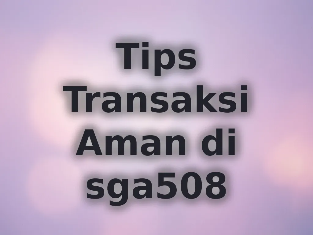Tips Transaksi Aman di sga508